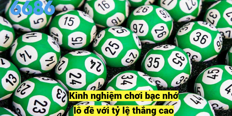 Kinh nghiệm chơi bạc nhớ lô đề với tỷ lệ thắng cao